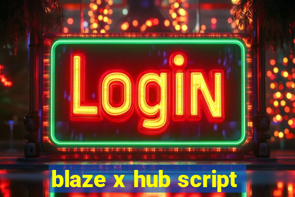 blaze x hub script